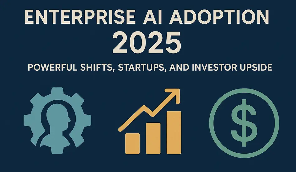 Enterprise AI Adoption 2025 Powerful Shifts, Startups, and Investor Upside